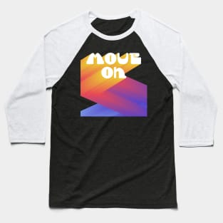 Move On! Baseball T-Shirt